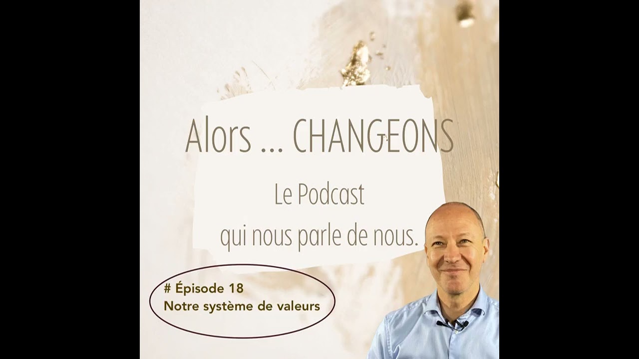 Podcast Alors ... changeons : L'importance de nos valeurs  - EP 18