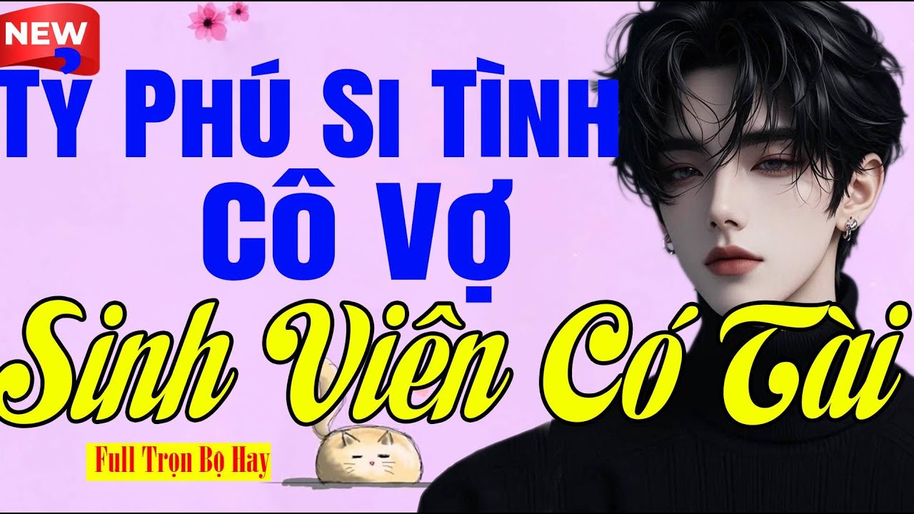 Nhẹ Nhàng Hấp Dẫn - TỶ PHÚ SI TÌNH CÔ VỢ SINH VIÊN CÓ TÀI Full - Truyện Ngôn Tình