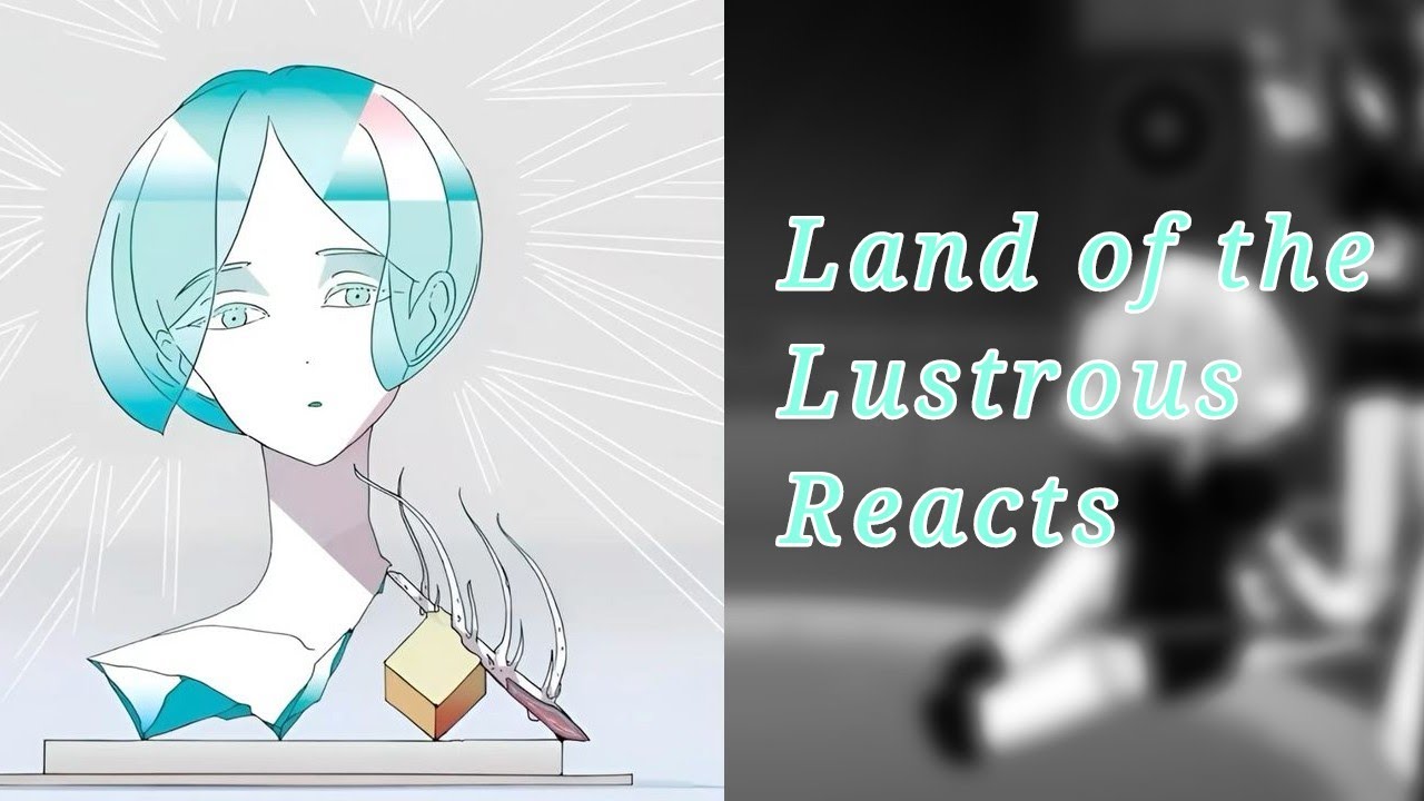 Land of the Lustrous/ Hnk reacts to the future [Gl2] [Part 1]