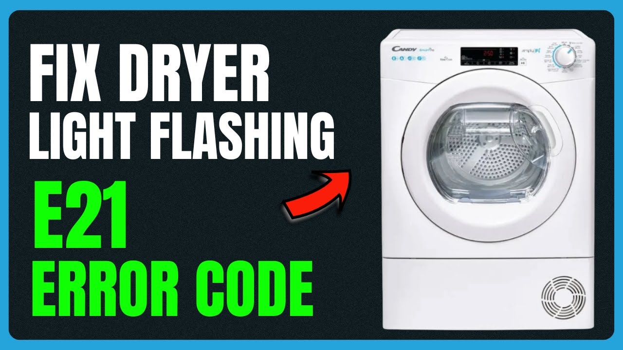 How to Fix Candy Dryer Light Flashing E21 Error Code – Easy Steps to Restore Drying