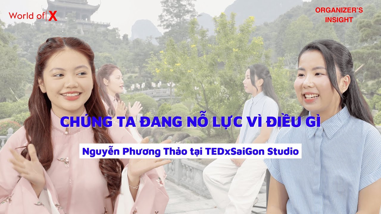 CHÚNG TA ĐANG NỖ LỰC VÌ ĐIỀU GÌ | NGUYỄN PHƯƠNG THẢO #WorldofX #speakerinsights