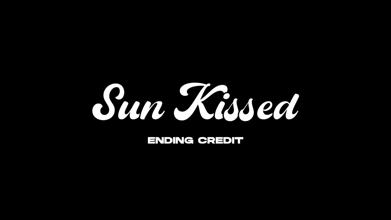 Sun Kissed, Ending Credit