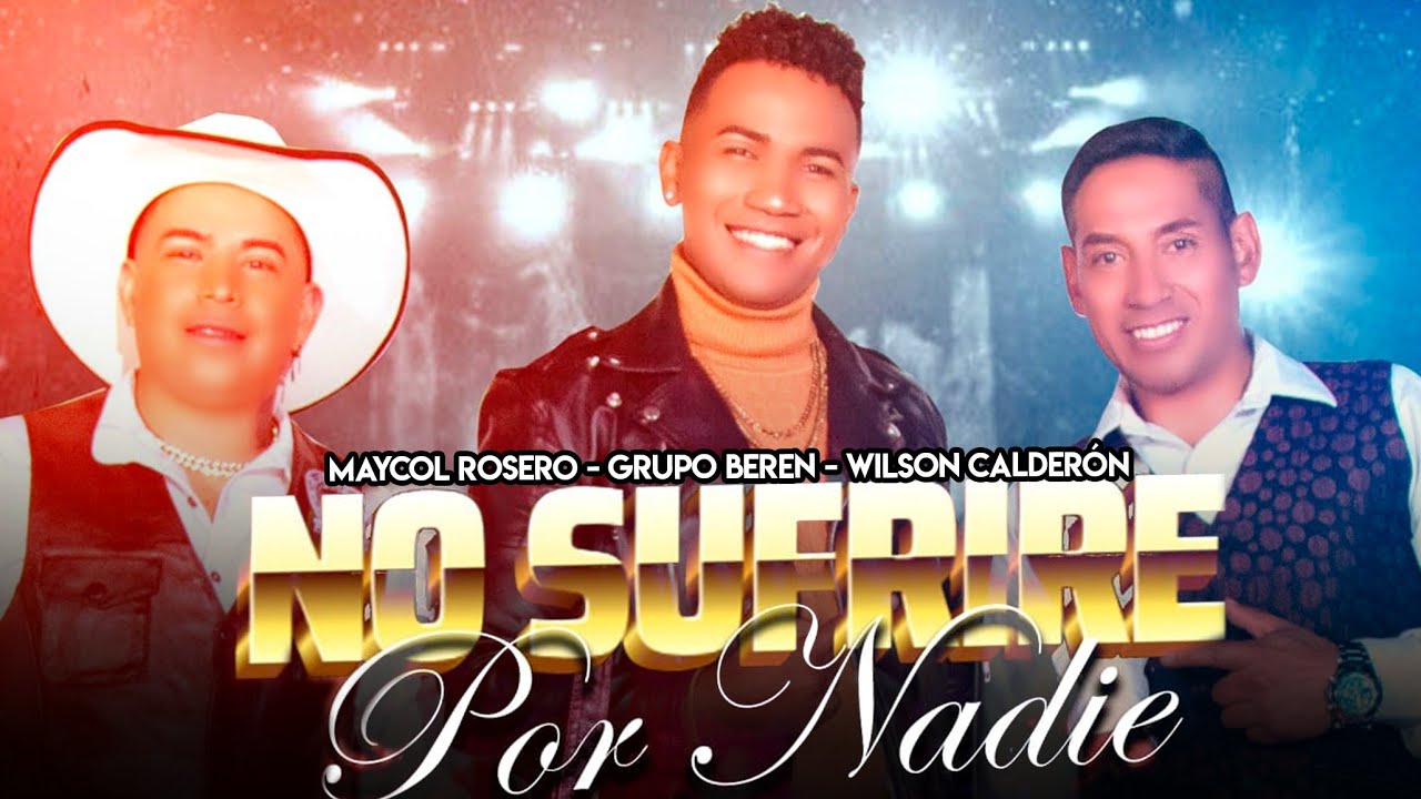 Grupo BerEn - NO SUFRIRÉ POR NADIE. Ft. Wilson Calderón, Maycol Rosero (Video Oficial)