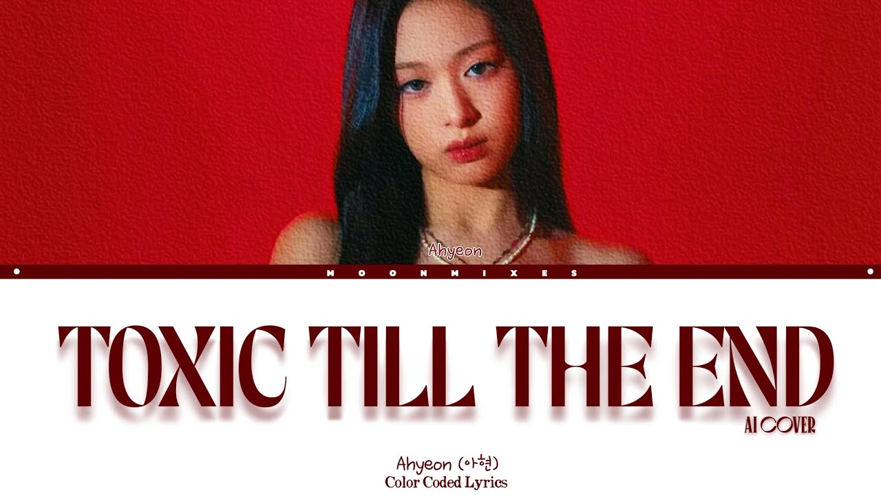 [AI COVER] Ahyeon - ‘Toxic Till The End' (org. by 