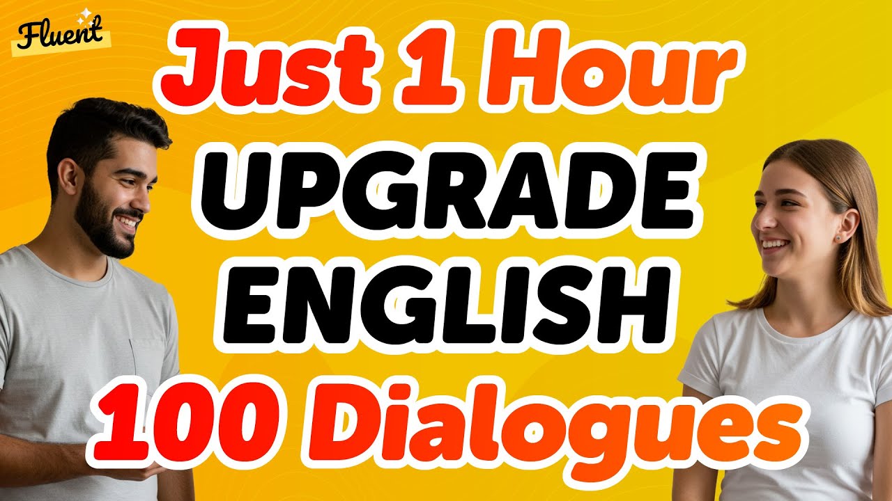 Upgrade Your English with 100 Real-World Conversations (in Just 1 Hour)