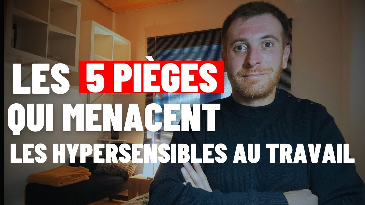 Les 5 Pièges classiques que les Hypersensibles rencontrent au Travail