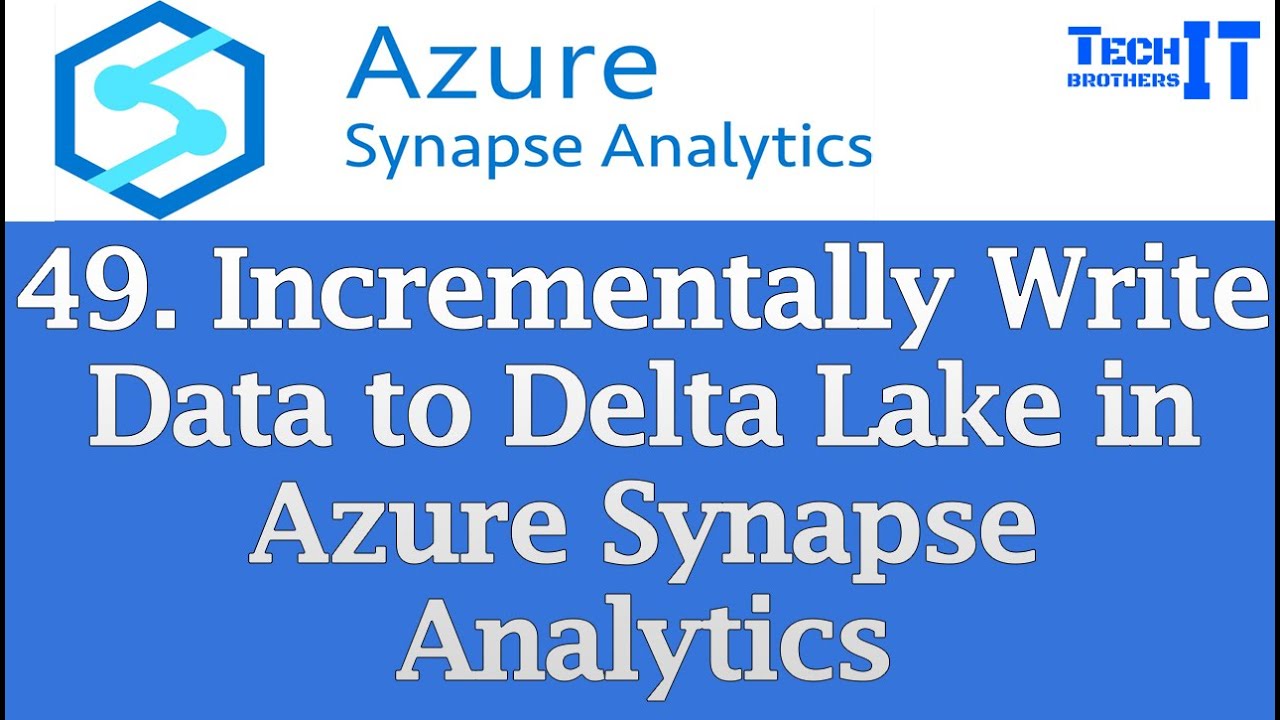Incrementally Write Data to Delta Lake in Azure Synapse Analytics | Azure Synapse Tutorial