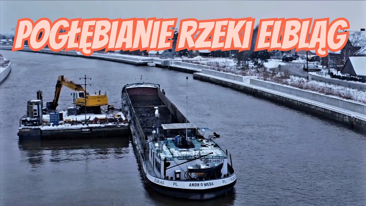 POGŁĘBIANIE RZEKI ELBLĄG  - AKTUALNY STAN PRAC I POSTĘP INWESTYCJI 