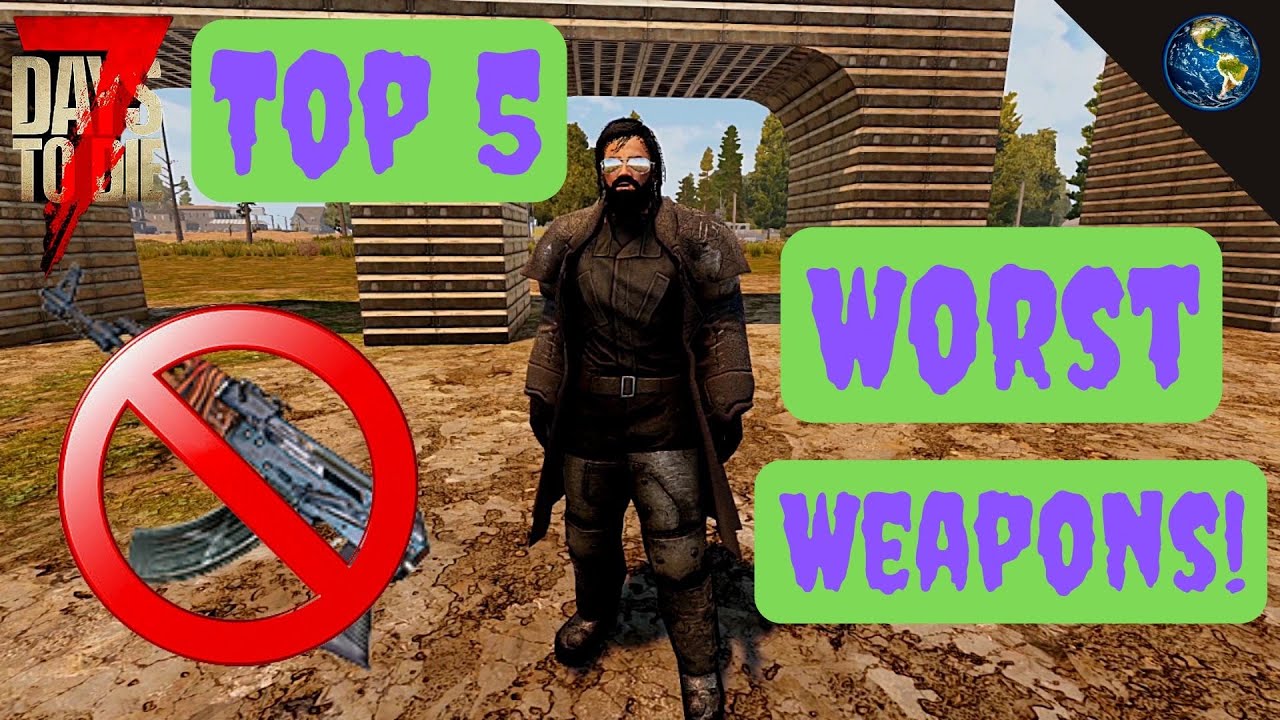 Top 5 Worst Weapons Late Game 7 Days to Die [Alpha 18]