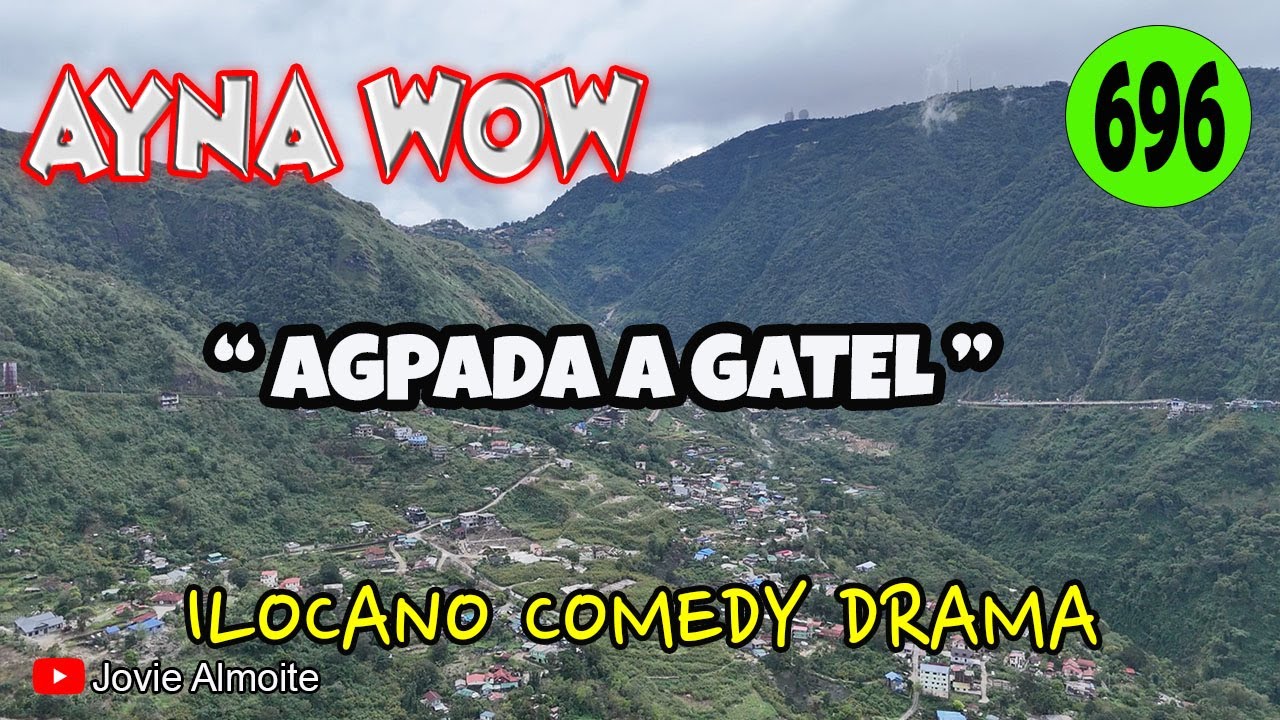AGPADA A GATEL | AYNA WOW 696 | ILOCANO COMEDY DRAMA | Jovie Almoite