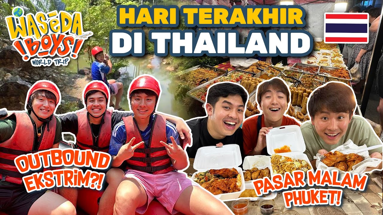 PASAR MALAM VIRAL + OUTBOND EXTREME DI PHUKET! | WASEDA BOYS WORLD TRIP 10 (THAILAND END)