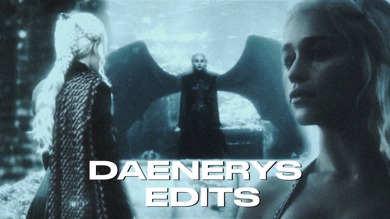 daenerys targaryen edits