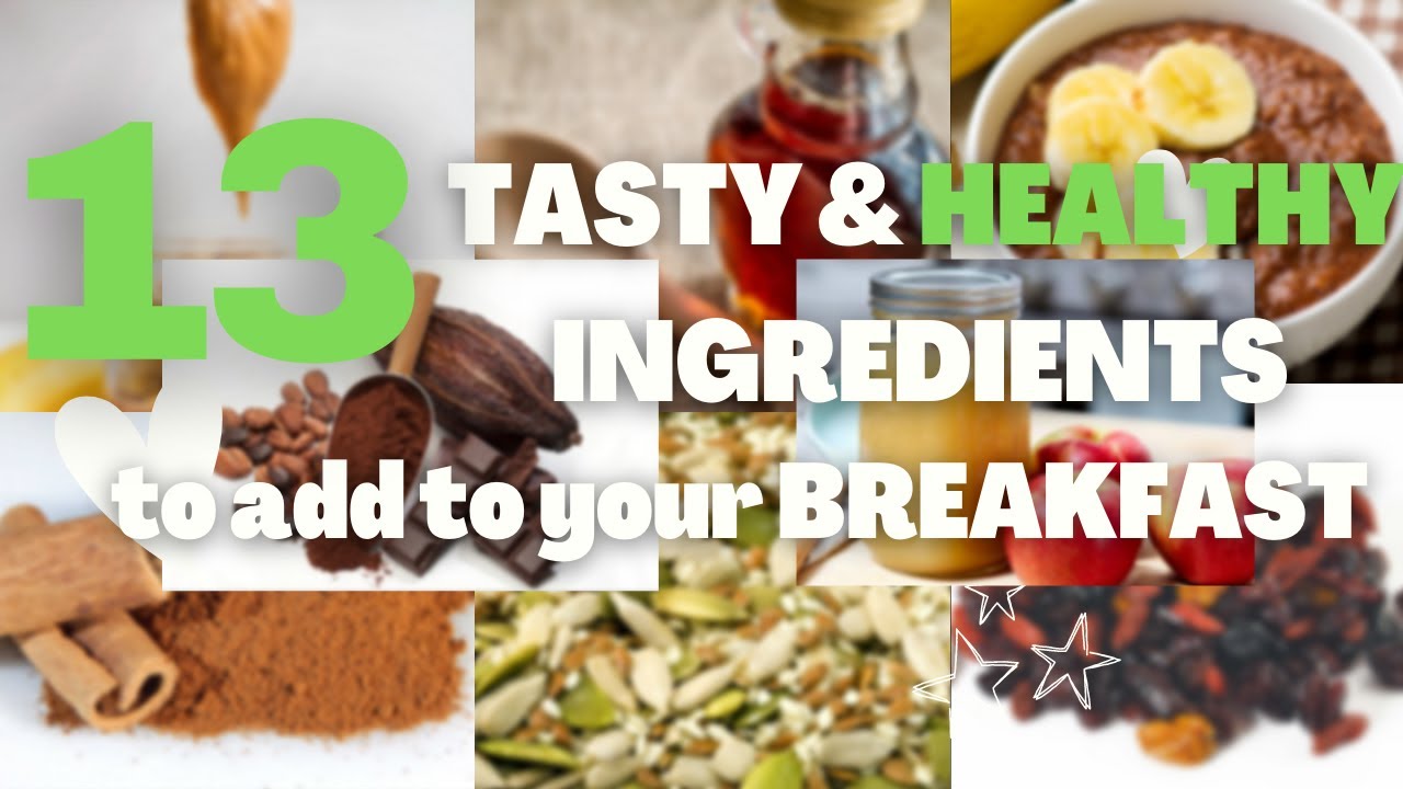 13 TASTY & HEALTHY ingredients to MAXIMISE BREAKFAST