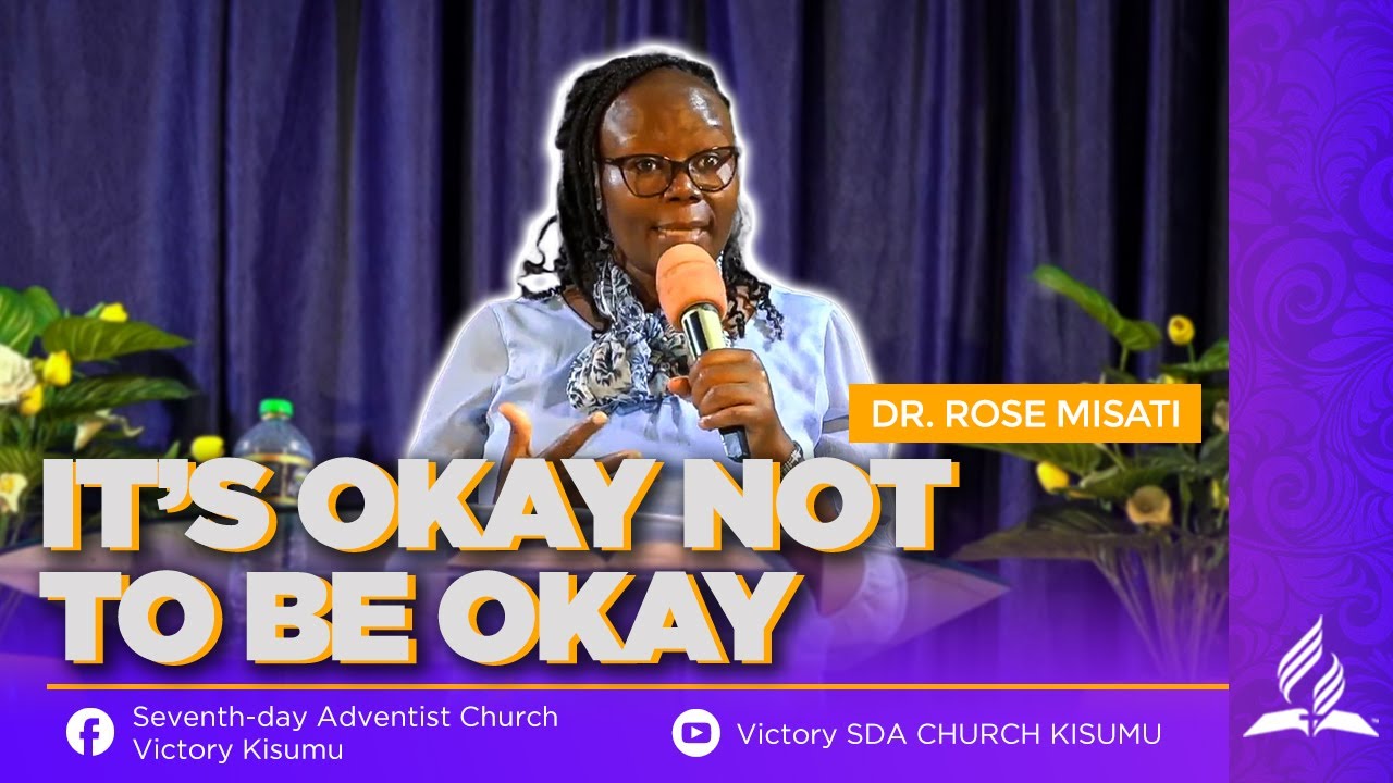 IT IS OKAY NOT TO BE OKAY (Sermon) | DR. ROSE MISATI | VICTORY SDA CHURCH KISUMU