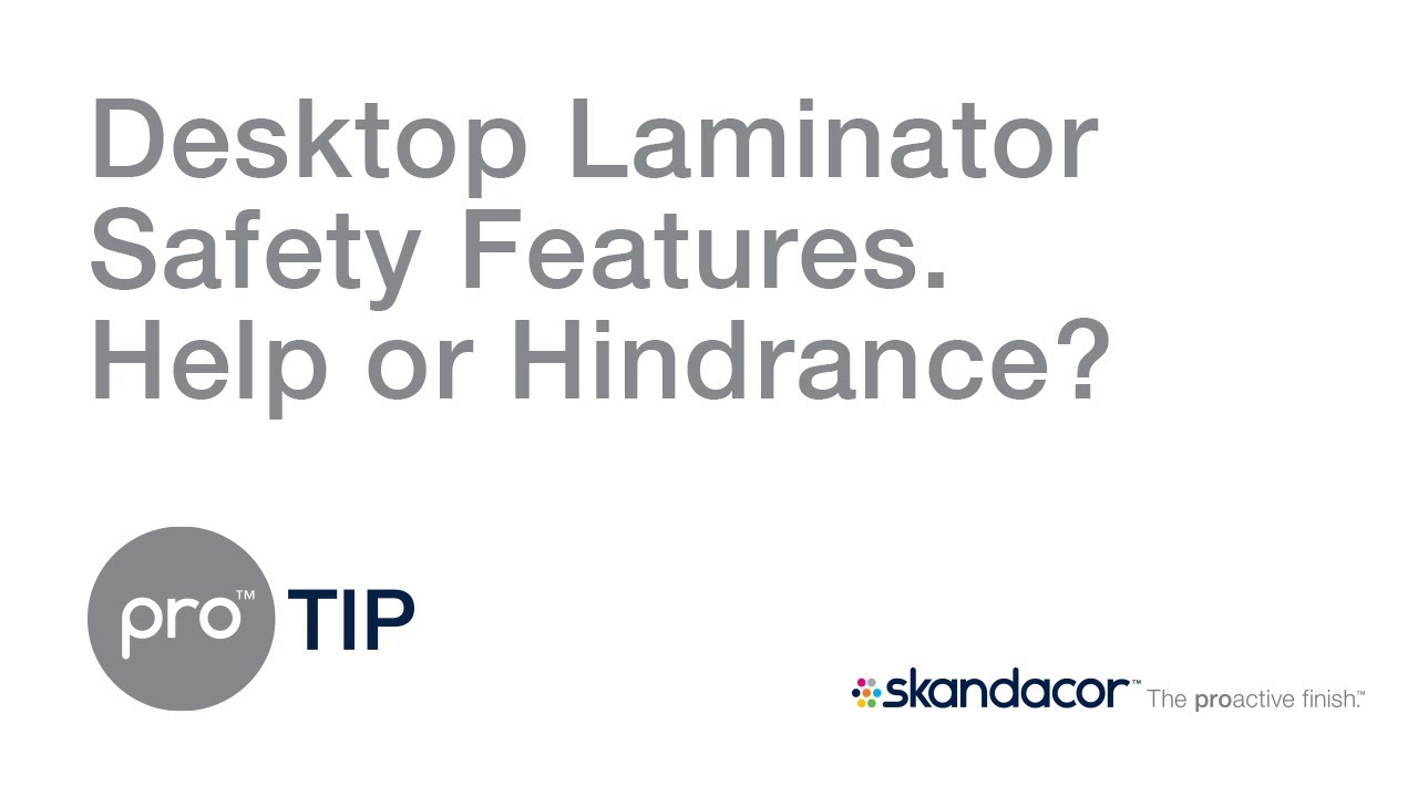 proTIP#23: Desktop Laminator Safety Features. Help or Hindrance?