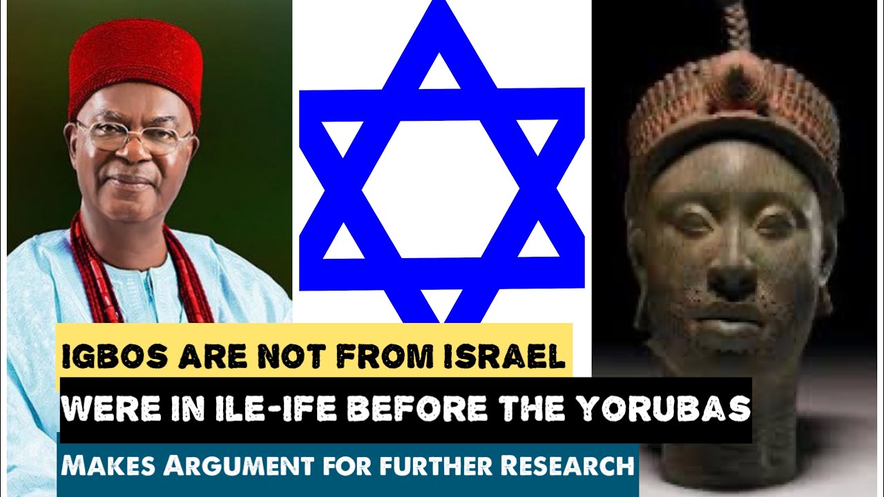 Igbos Are Not From Israel, & Were In Ile-Ife Before The Arrival Of Yorubas - More Research Needed