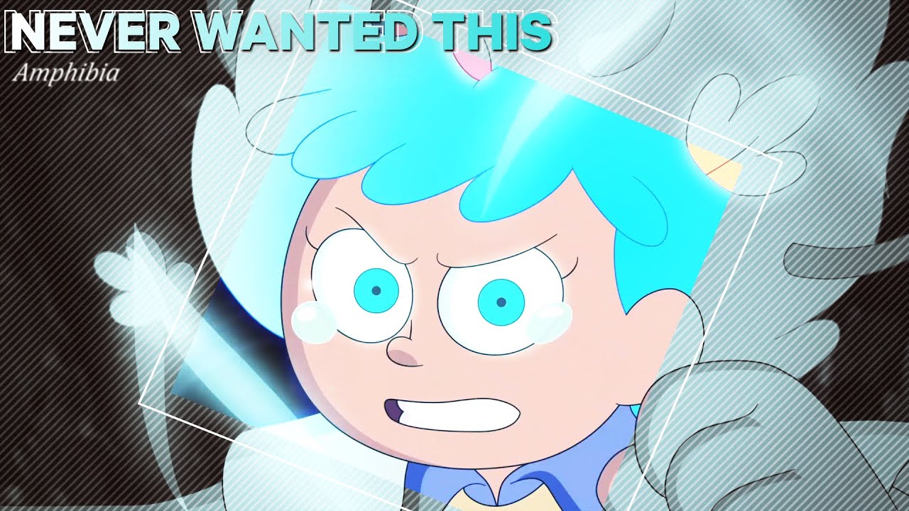 never wanted this | Amphibia