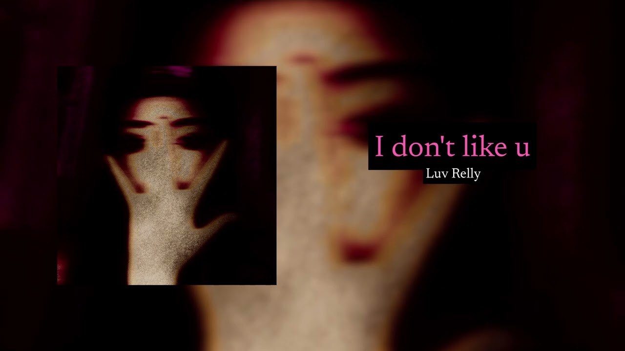 Luv Relly - I don't like u (Official Audio)
