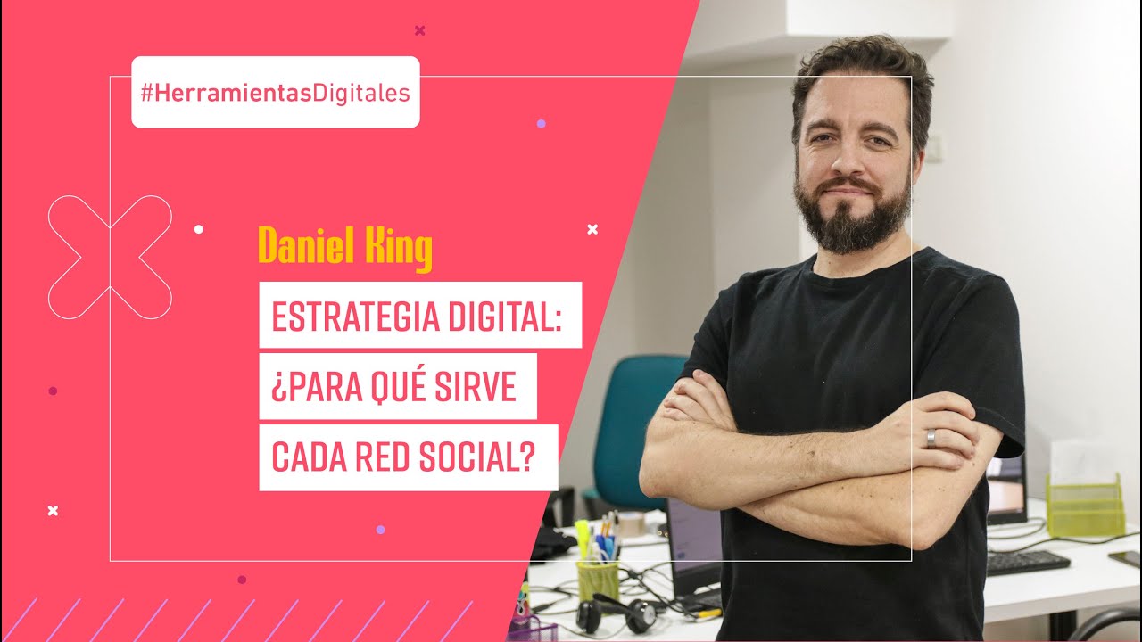 Estrategia Digital: ¿Para qué sirve cada red social? por Daniel King de TRIPTONGO