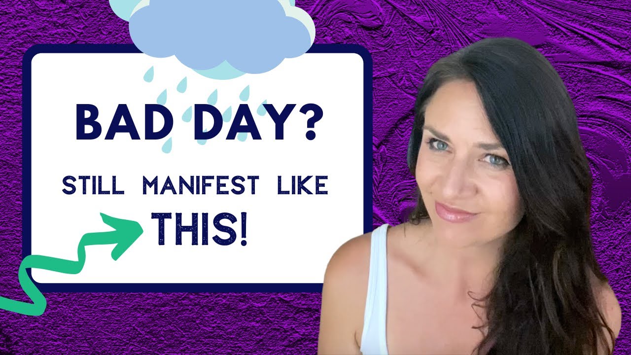 How to Manifest When You're Having a BAD DAY