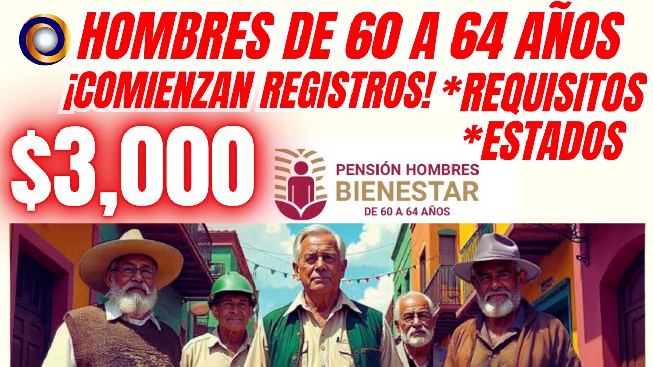 PENSI&Oacute;N HOMBRES BIENESTAR DE 60 A 64 A&Ntilde;OS 📢COMIENZAN REGISTROS🔥
