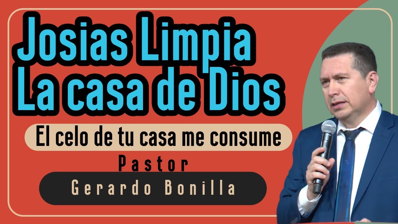 Josias Limpia la Casa De Dios - Pastor Gerardo Bonilla