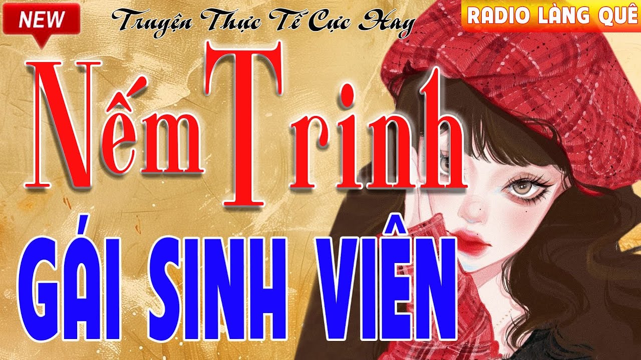 Nghe 15 phút ngủ cực ngon : NẾM TRINH GÁI SINH VIÊN - Kể truyện làng quê thầm kín hấp dẫn