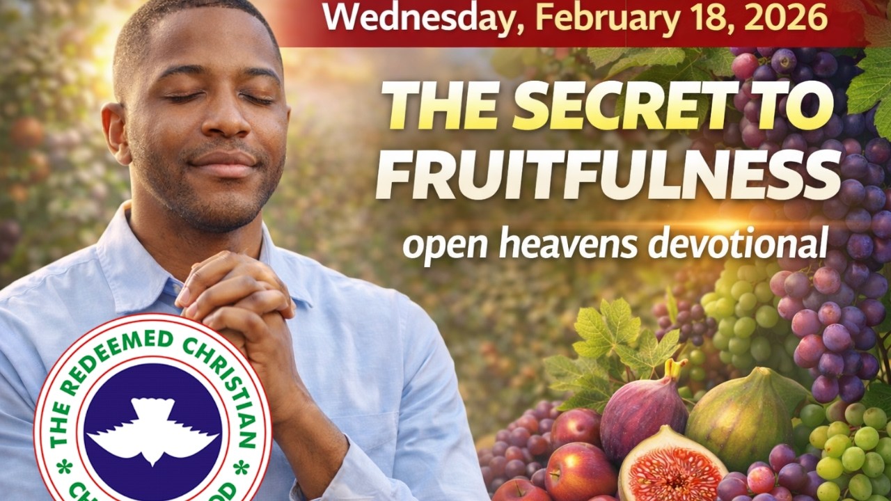 The Secret to Fruitfulness | Wednesday, February 18, 2026 | Open Heavens Devotional
