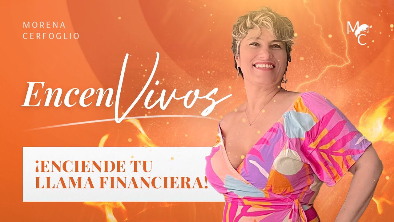 ENCENVIVOS| 2. Enciende TU LLAMA FINANCIERA con Morena Cerfoglio