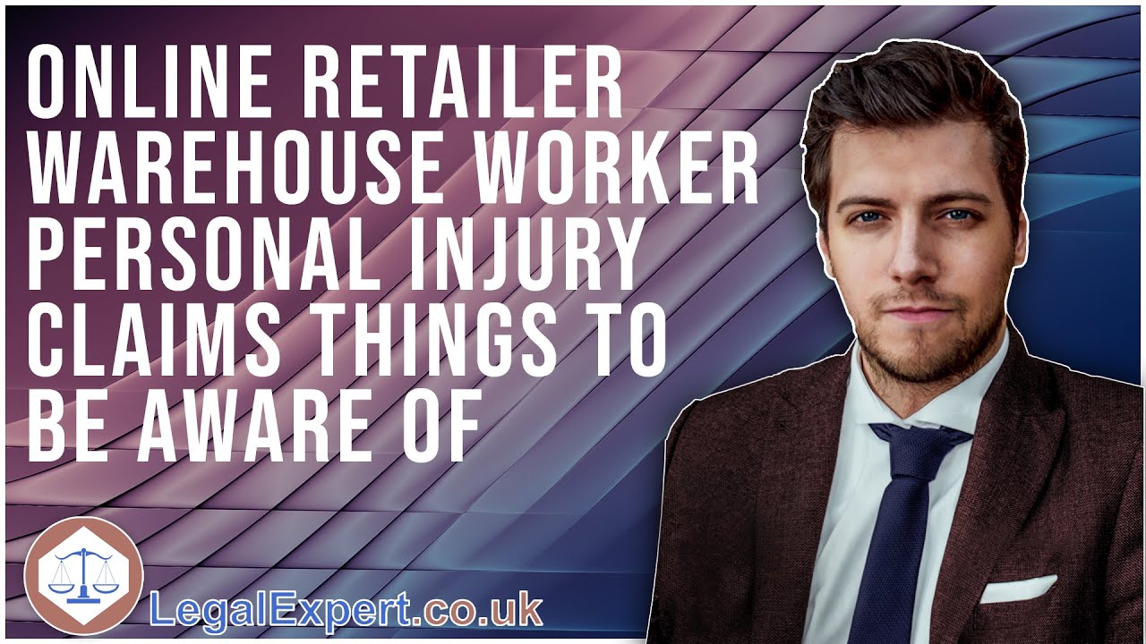 Online retailer warehouse Worker Personal Injury Claims - Things To Be Aware Of - 2022 UK