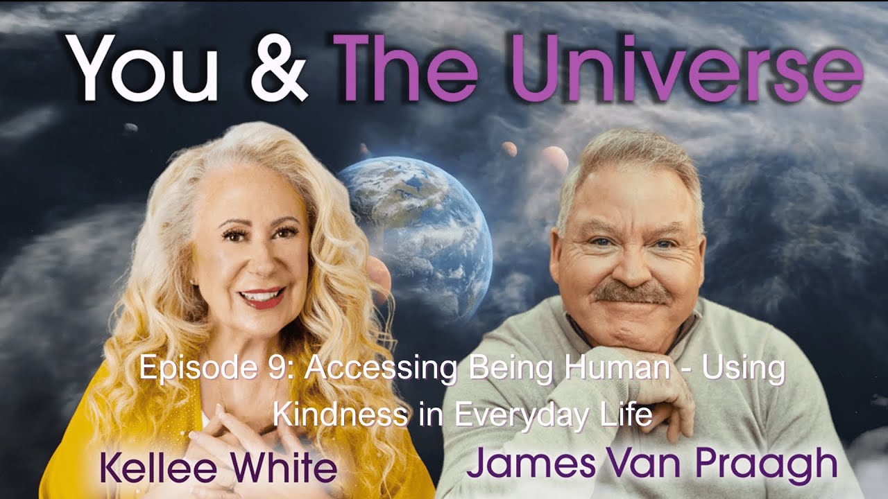 You and the Universe – Episode 9 ✨ Accessing Being Human: Using Kindness in Everyday Life