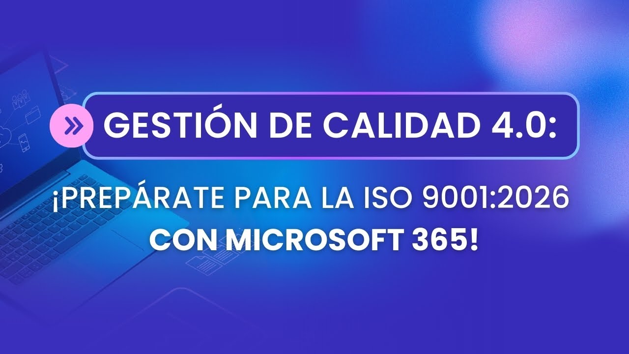 Gestión de Calidad 4.0: ¡Prepárate para la ISO 9001:2026 con Microsoft 365!