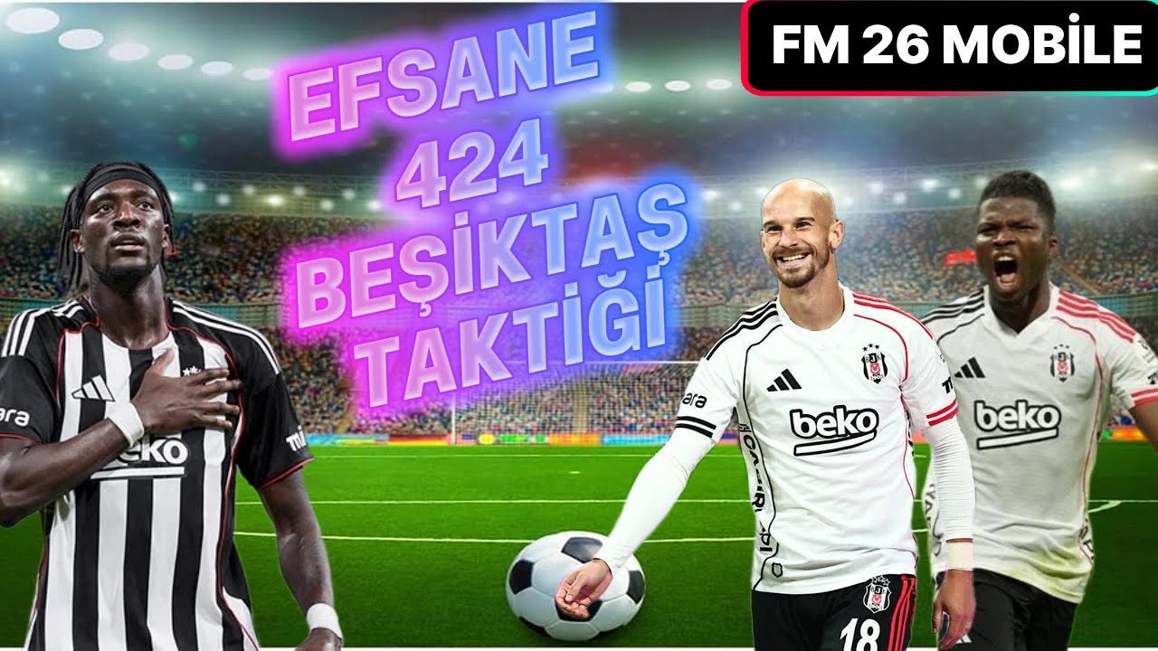 FM26 MOBİLE TAKTİK EN İYİ 424 EFSANE BEŞİKTAŞI UÇURUN BEST TACTİCS 