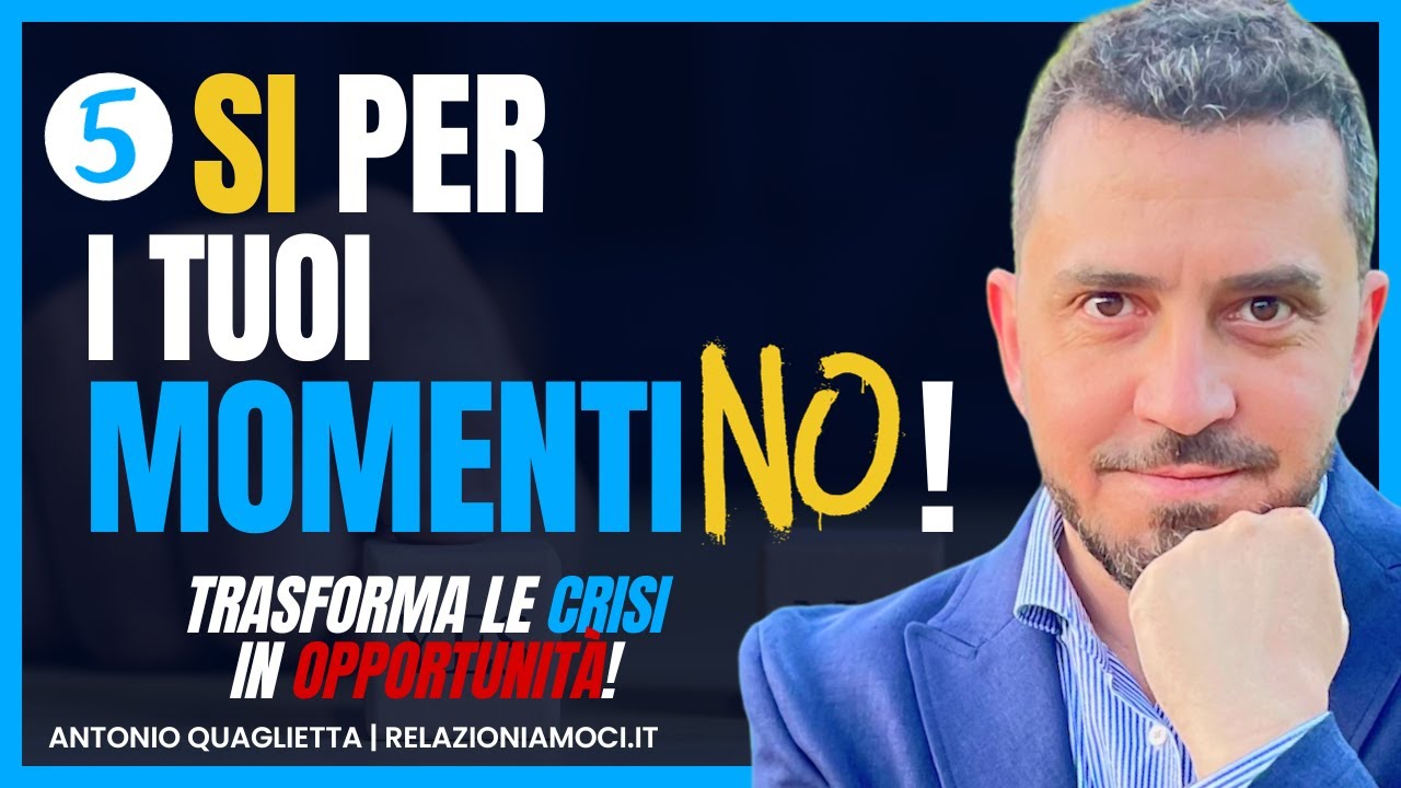5 SÌ per i momenti NO: trasforma le CRISI in opportunità!