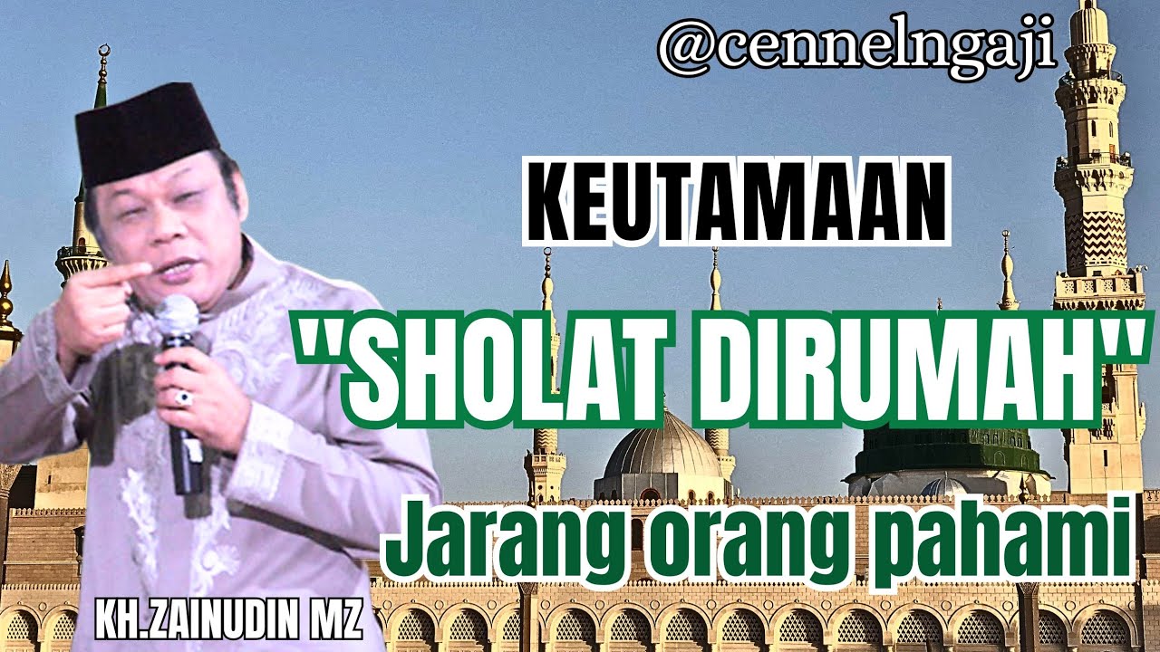 Keutamaan sholat dirumah,yang jarang orang pahami//KH.ZAINUDIN MZ