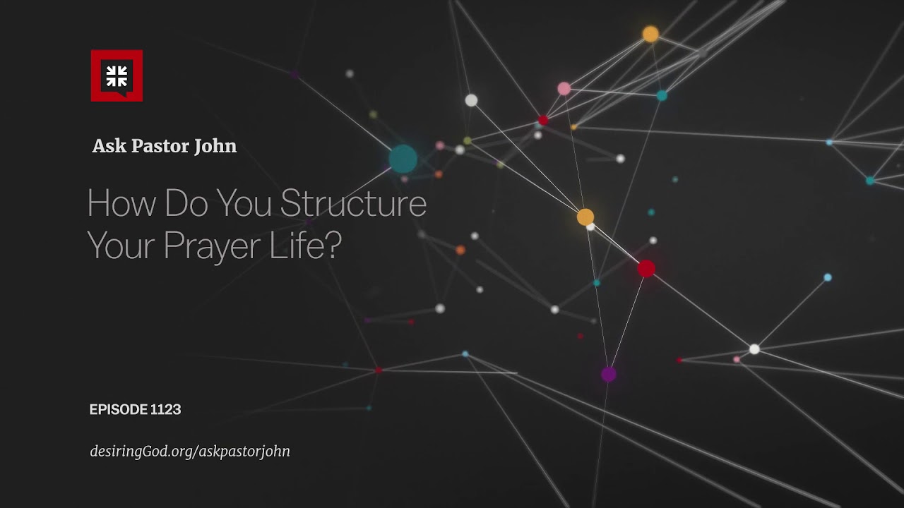 How Do You Structure Your Prayer Life?