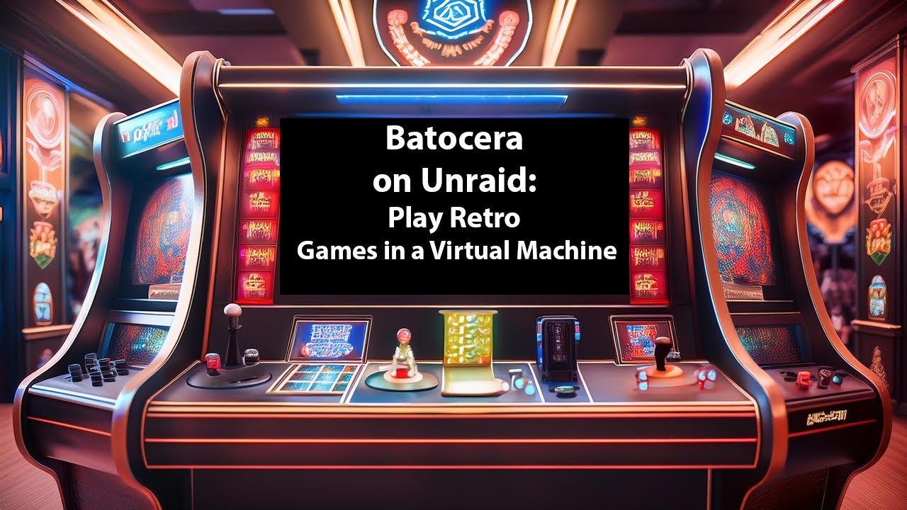 Setting Up Batocera on Unraid: Play Retro Games in a Virtual Machine