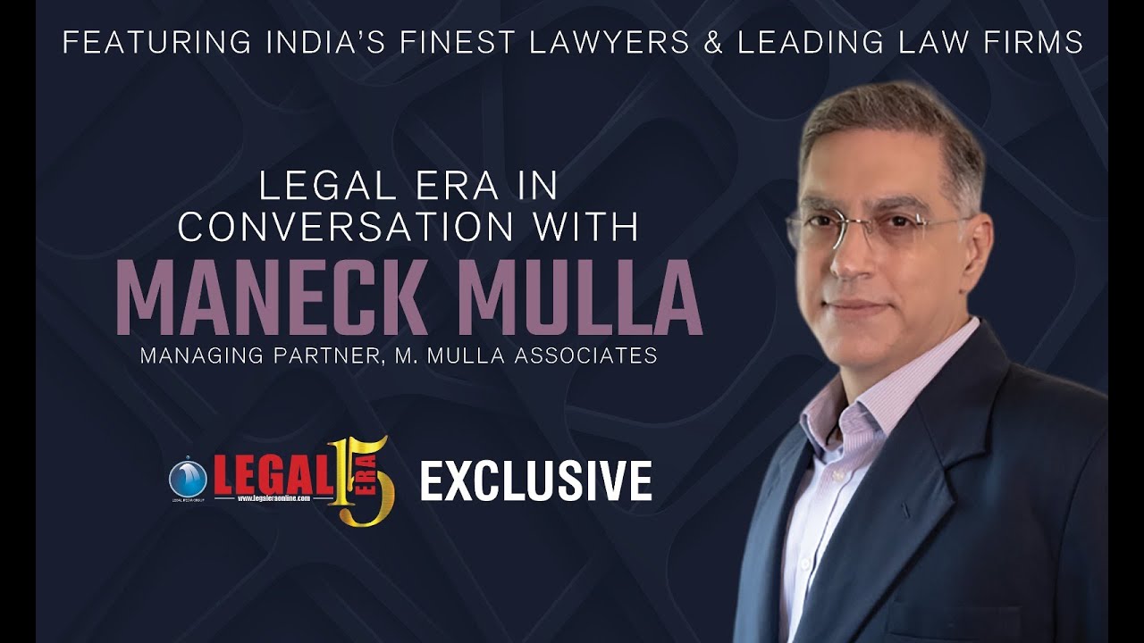 Legal Era: A Discussion with Mr. Maneck Mulla