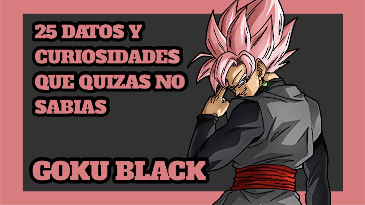 25 Datos y Curiosidades que Quizas no Sabias: Goku Black. DRAGON BALL.
