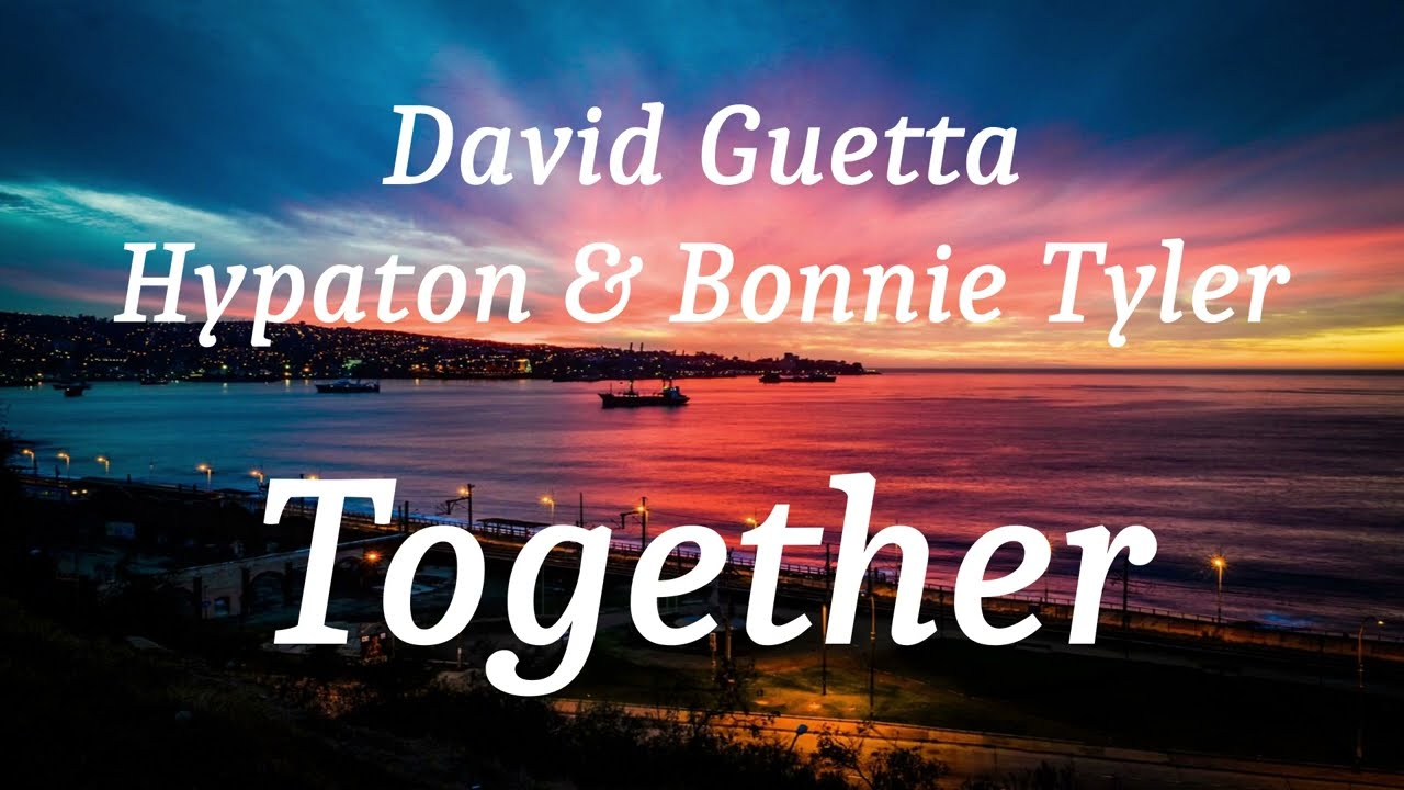 David Guetta, Hypaton & Bonnie Tyler - Together (lyrics)