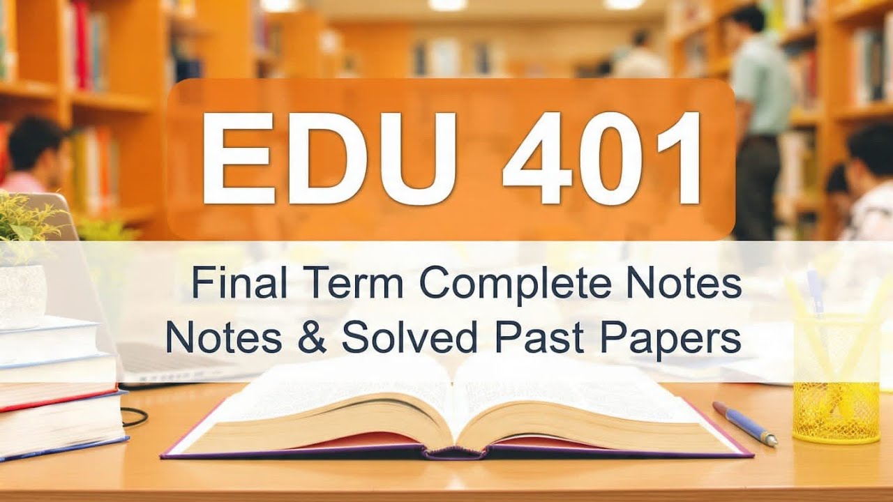 EDU 401 FINAL TERM NOTES & PAST PAPERS With Urdu Concepts