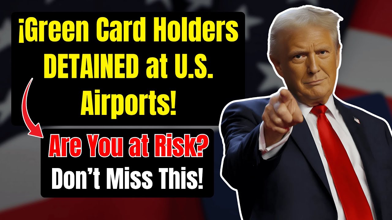 Why Are Green Card Holders Being Detained at U.S. Airports? | US immigration