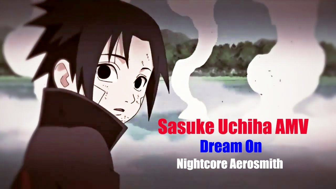 AMV &bull; Sasuke Uchiha &bull; Dream On &bull; NIGHTCORE AEROSMITH