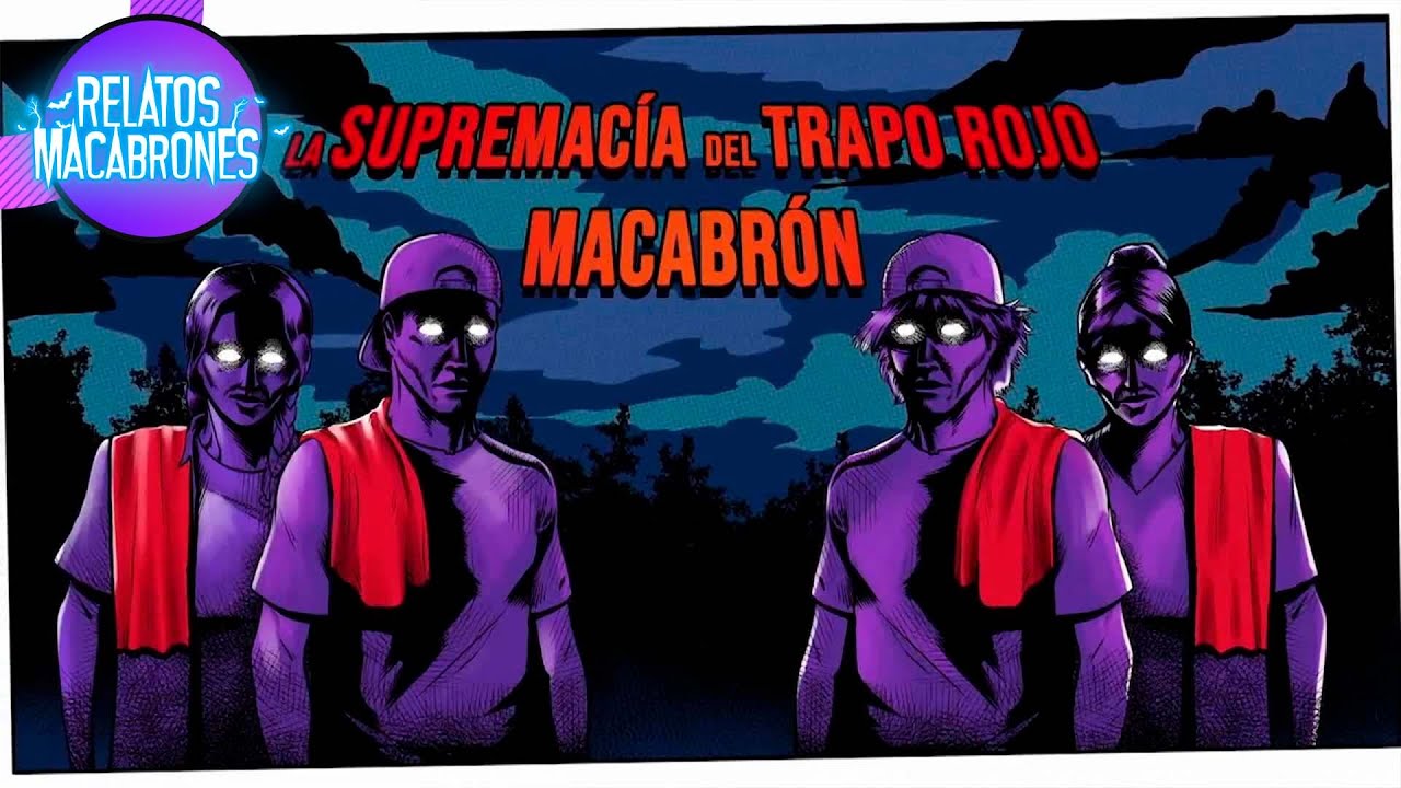 La supremacía de trapo rojo macabrón | Relatos Macabrones 2/3 | C11 T7 | Distrito Comedia