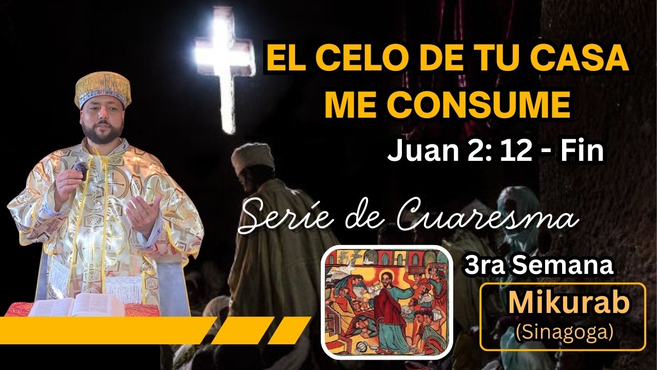 El Celo de Tu Casa    3ra Semana de Cuaresma Mikurab