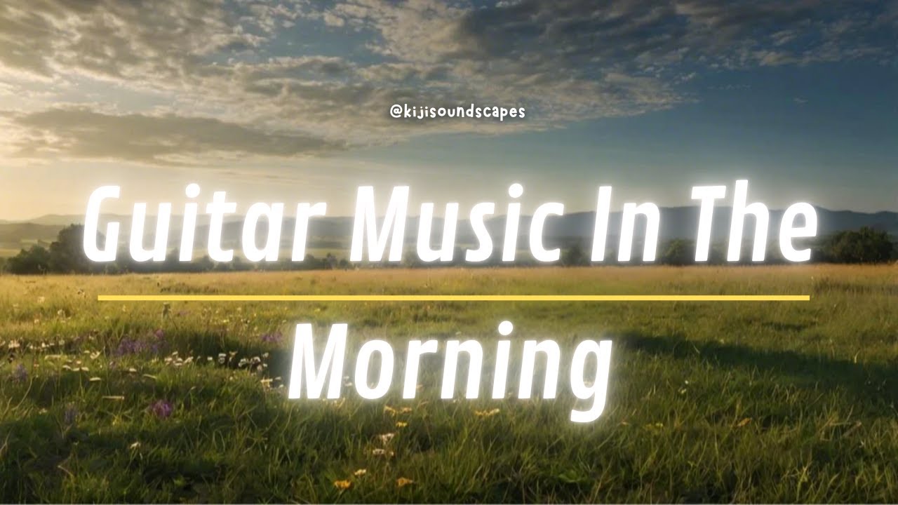 WAKE UP to Beautiful Morning Guitar Music