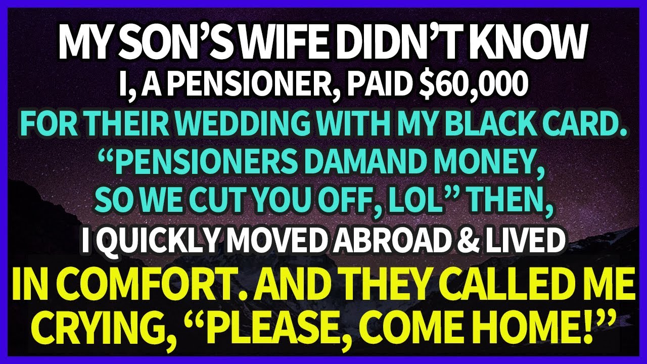 My son’s wife didn’t know I paid $60K for their wedding: We cut ties with pensioners like you. And…
