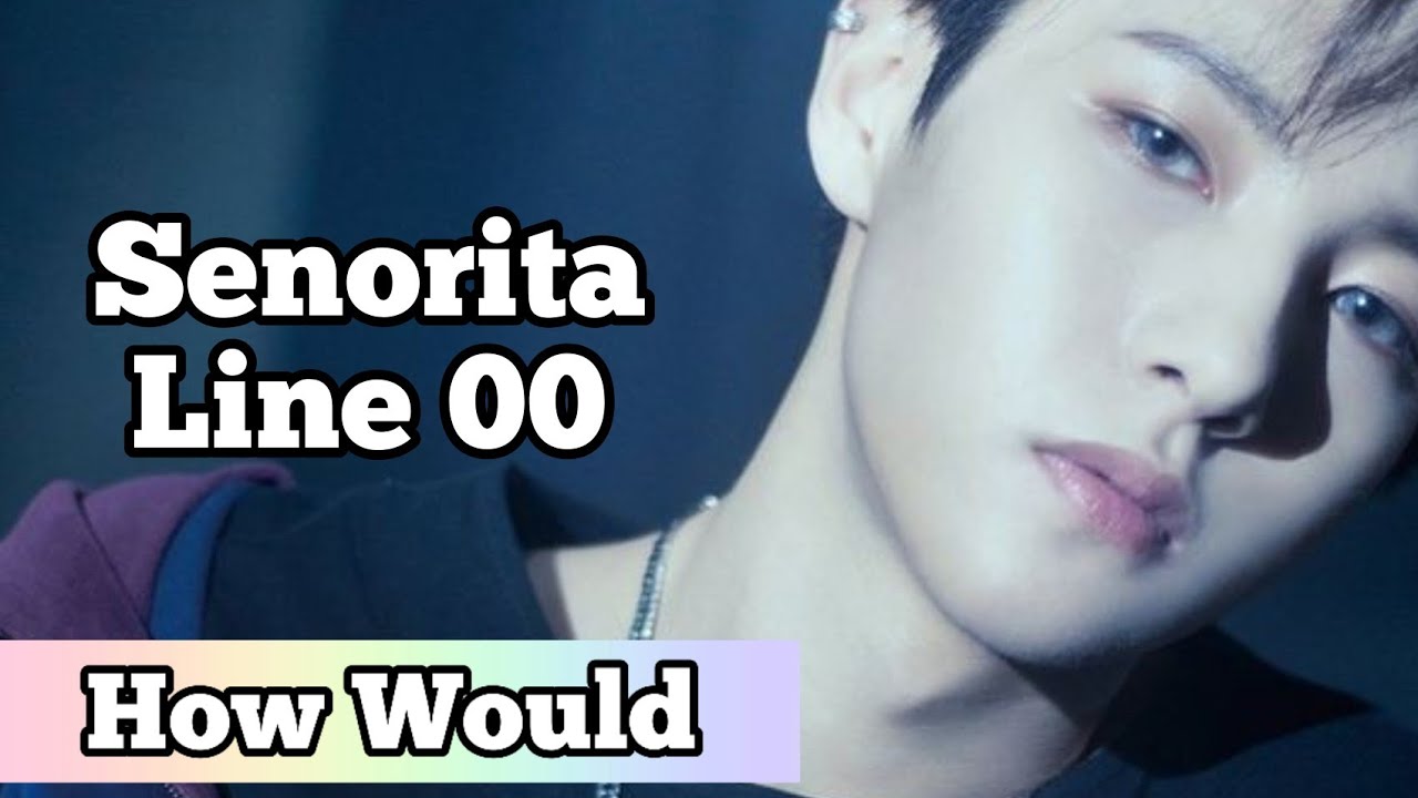 How Would Line 00 (of NCT) Sing Senõrita - (G)i-dle | line distribution