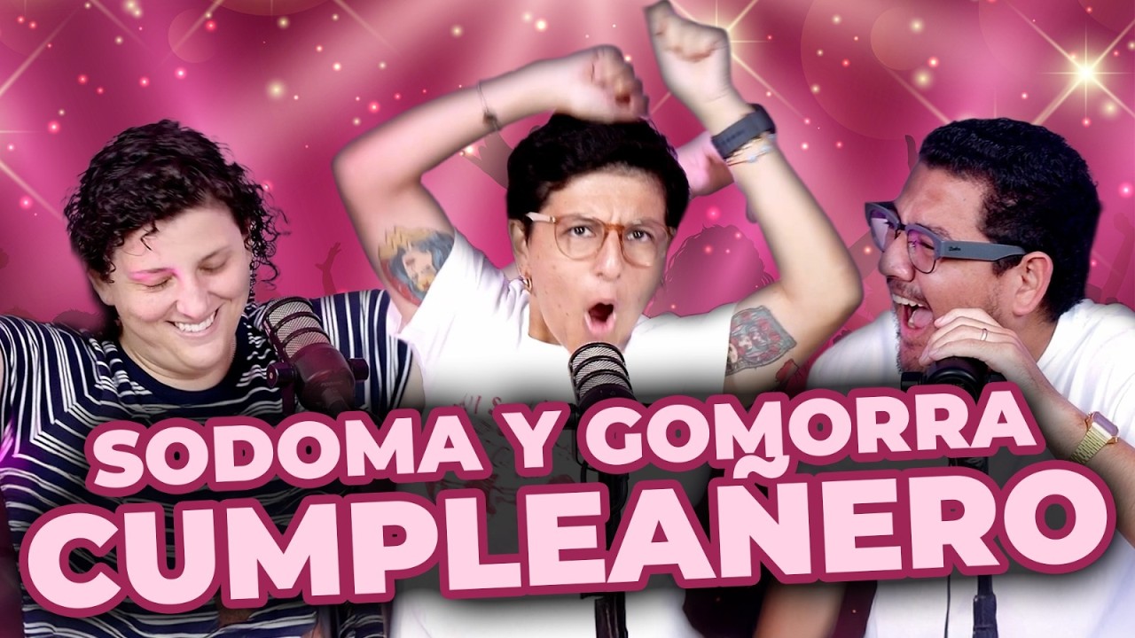 SODOMA Y GOMORRA CUMPLEAÑERO EP. 58 - Conversatorio