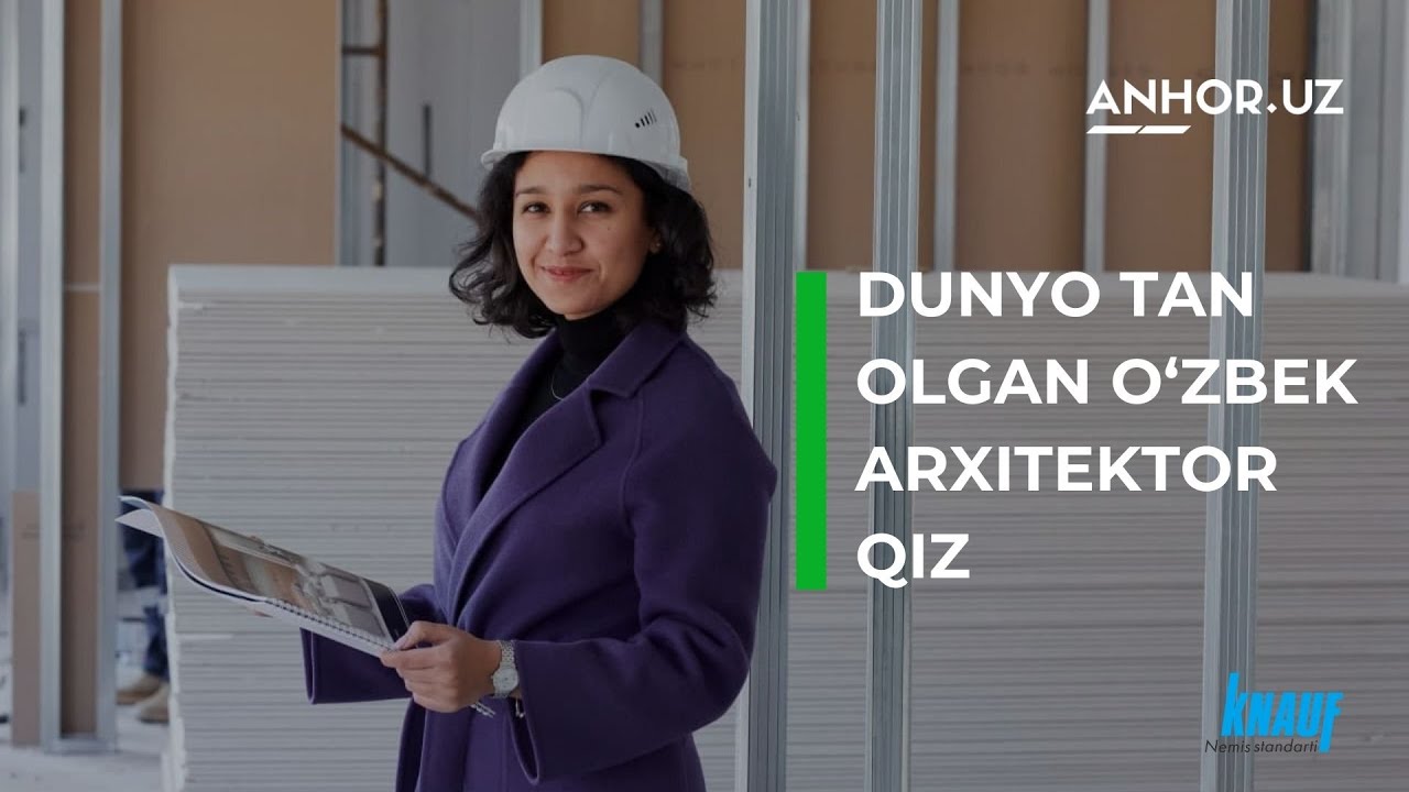 Dunyo tan olgan o'zbek arxitektor qizi / Anhor.uz / Knauf